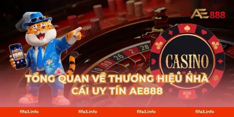 Tổng Quan Về Thương Hiệu Nhà Cái Uy Tín AE888