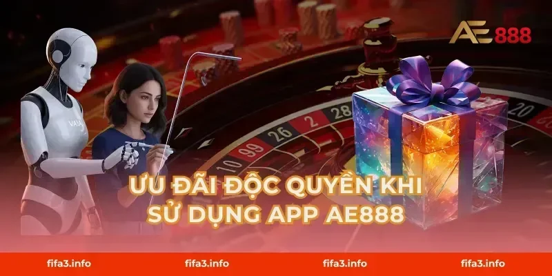 Ưu Đãi Độc Quyền Khi Sử Dụng App AE888