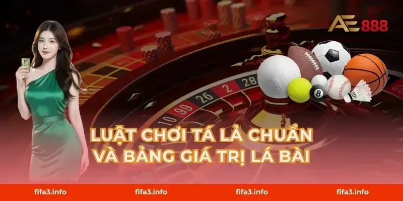 Luật Chơi Tá Lả Chuẩn Và Bảng Giá Trị Lá Bài