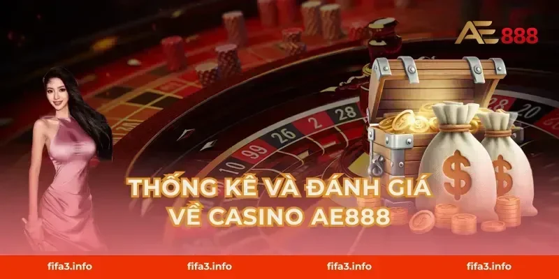 Thống Kê Và Đánh Giá Về Casino AE888