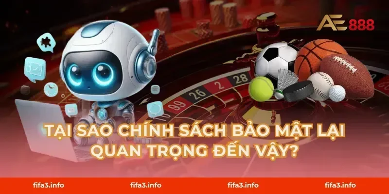 Tại sao chính sách bảo mật lại quan trọng đến vậy?