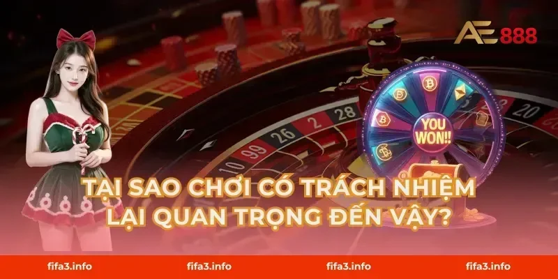 Tại Sao Chơi Có Trách Nhiệm Lại Quan Trọng Đến Vậy?