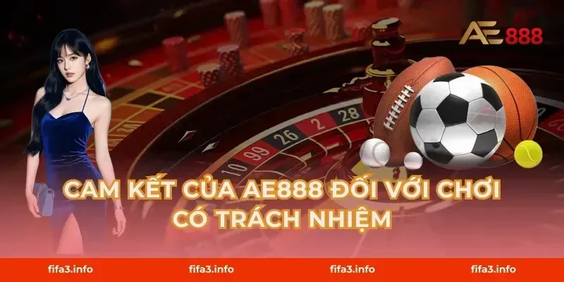 Cam Kết Của AE888 Đối Với Chơi Có Trách Nhiệm