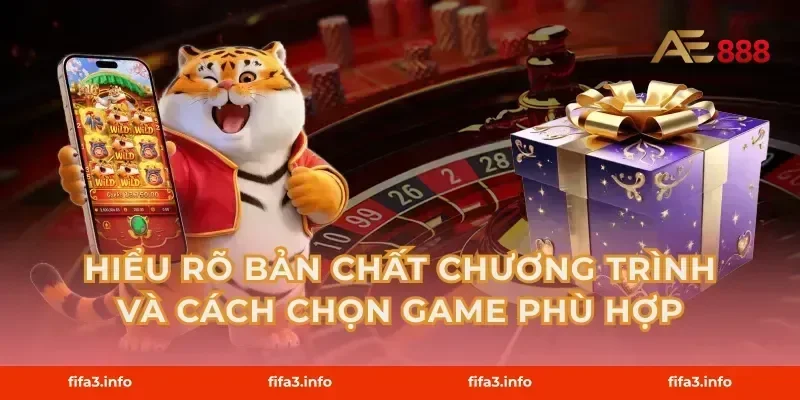 Hiểu rõ bản chất chương trình và cách chọn game phù hợp