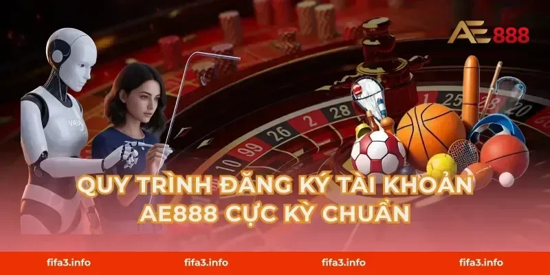 Quy trình đăng ký tài khoản AE888 cực kỳ chuẩn