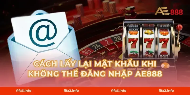 Cách Lấy Lại Mật Khẩu Khi Không Thể Đăng Nhập AE888