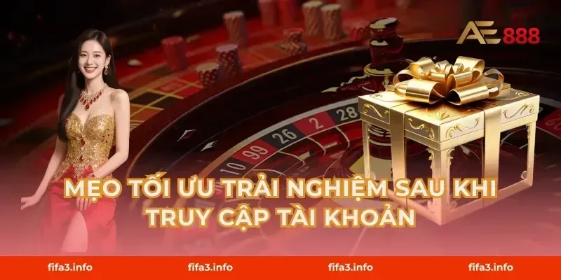 Mẹo Tối Ưu Trải Nghiệm Sau Khi Truy Cập Tài Khoản