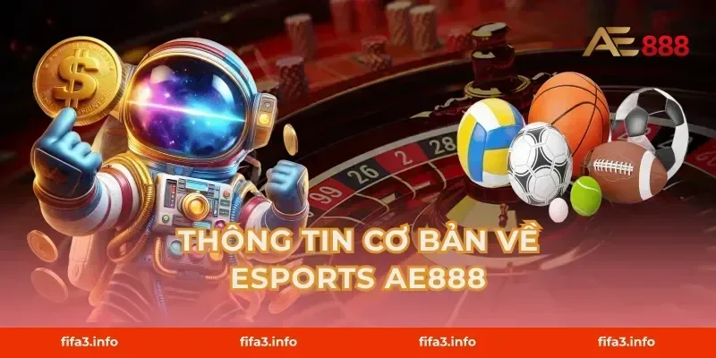 Thông Tin Cơ Bản Về Esports AE888