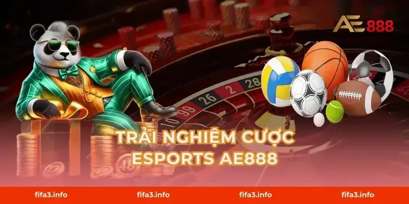 Trải Nghiệm Cược Esports AE888