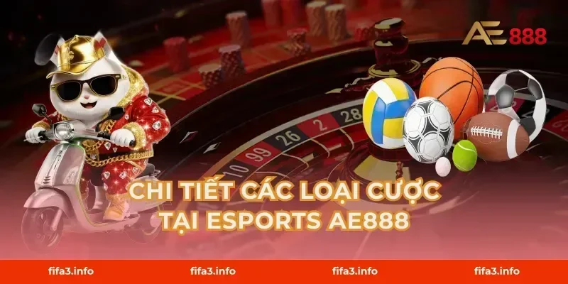 Chi Tiết Các Loại Cược Tại Esports AE888