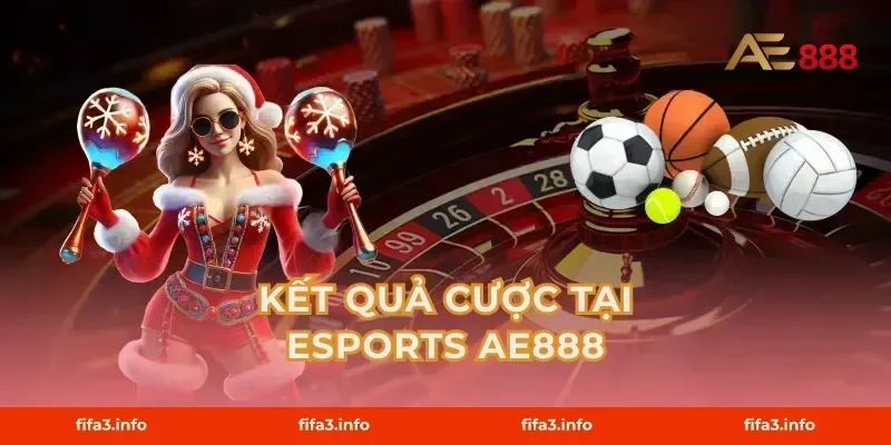 Kết Quả Cược Tại Esports AE888