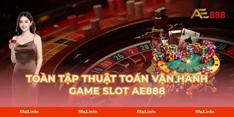 Toàn tập thuật toán vận hành game slot AE888