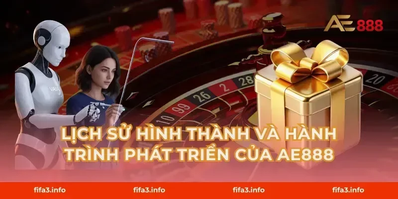 Lịch Sử Hình Thành Và Hành Trình Phát Triển Của AE888