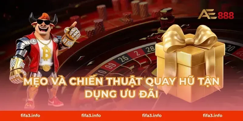 Mẹo và chiến thuật quay hũ tận dụng ưu đãi