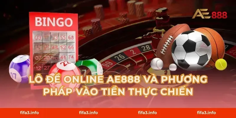 Lô đề online AE888 và phương pháp vào tiền thực chiến