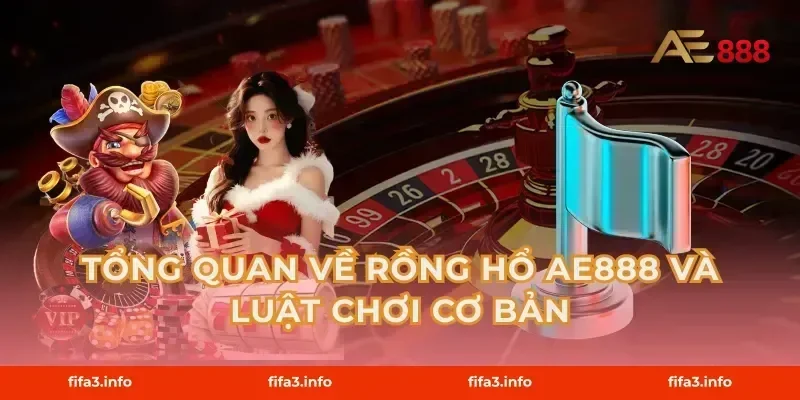 Tổng quan về Rồng Hổ AE888 và luật chơi cơ bản