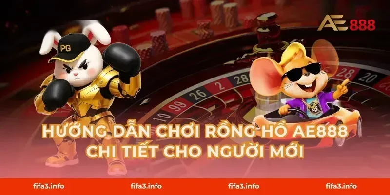 Hướng dẫn chơi Rồng Hổ AE888 chi tiết cho người mới