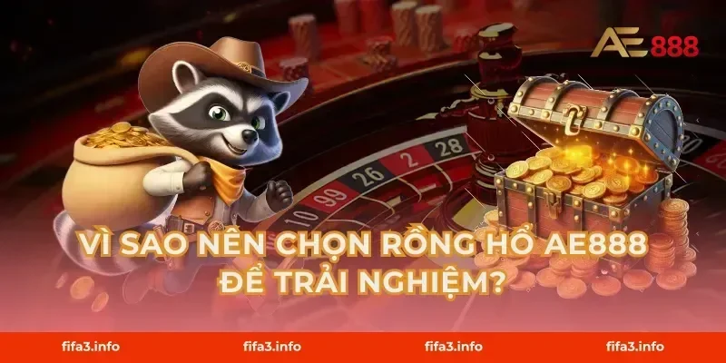 Vì sao nên chọn Rồng Hổ AE888 để trải nghiệm?