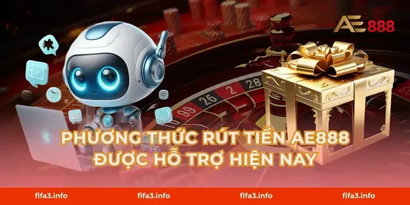 Phương Thức Rút Tiền AE888 Được Hỗ Trợ Hiện Nay