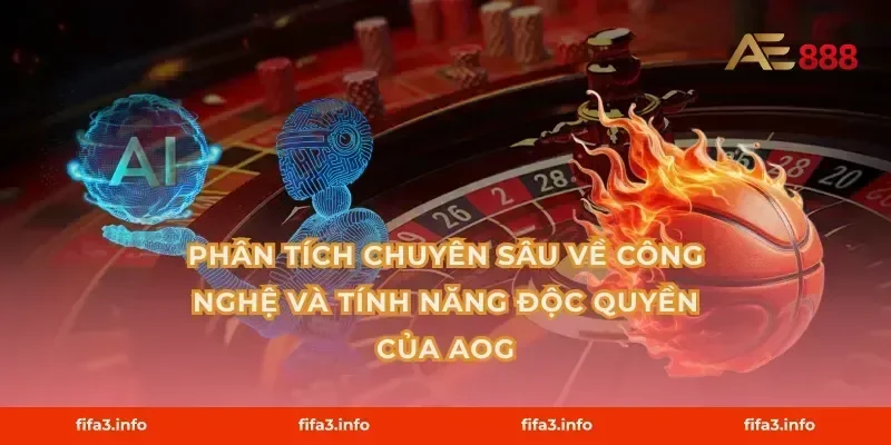 Phân tích chuyên sâu về công nghệ và tính năng độc quyền của AOG