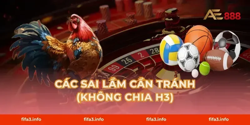 Các sai lầm cần tránh (Không chia H3)