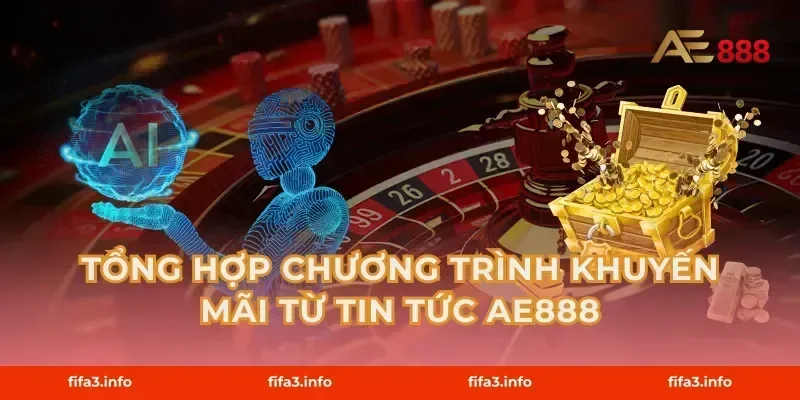 Tổng Hợp Chương Trình Khuyến Mãi Từ Tin Tức AE888